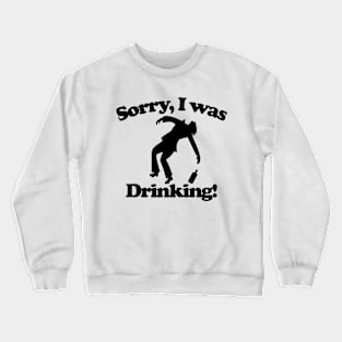 Sorry I was drinking Crewneck Sweatshirt